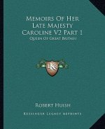 Memoirs of Her Late Majesty Caroline V2 Part 1: Queen of Great Britain