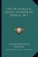 Life of George R. Smith, Founder of Sedalia, Mo.