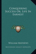 Conquering Success Or, Life in Earnest