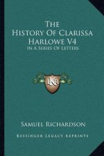 The History of Clarissa Harlowe V4: In a Series of Letters