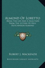 Almond of Loretto: Being the Life and a Selection from the Letters of Hely Hutchinson Almond