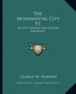 The Monumental City V1: Its Past History And Present Resources