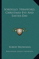 Sordello, Strafford, Christmas-Eve and Easter-Day