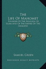 The Life Of Mahomet: Founder Of The Religion Of Islam And Of The Empire Of The Saracens