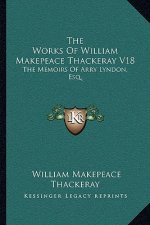 The Works of William Makepeace Thackeray V18: The Memoirs of Arry Lyndon, Esq.