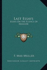 Last Essays: Essays on the Science of Religion