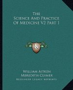 The Science and Practice of Medicine V2 Part 1