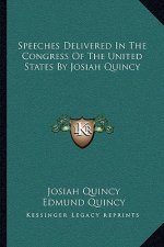 Speeches Delivered in the Congress of the United States by Josiah Quincy