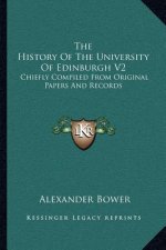 The History Of The University Of Edinburgh V2: Chiefly Compiled From Original Papers And Records