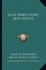Julia Ward Howe 1819-1910 V1