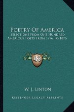 Poetry of America: Selections from One Hundred American Poets from 1776 to 1876