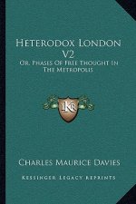 Heterodox London V2: Or, Phases of Free Thought in the Metropolis