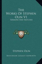 The Works of Stephen Olin V1: Sermons and Sketches