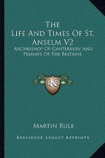 The Life and Times of St. Anselm V2: Archbishop of Canterbury and Primate of the Britains