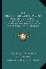 The High Court of Parliament and Its Supremacy: An Historical Essay on the Boundaries Between Legislation and Adjudication in England