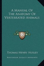 A Manual of the Anatomy of Vertebrated Animals