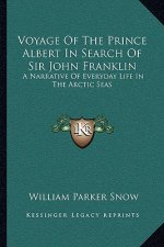 Voyage of the Prince Albert in Search of Sir John Franklin: A Narrative of Everyday Life in the Arctic Seas