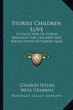 Stories Children Love: A Collection Of Stories Arranged For Children And Young People Of Various Ages