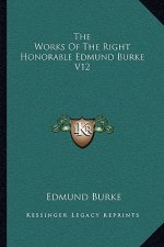The Works of the Right Honorable Edmund Burke V12