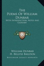 The Poems of William Dunbar: With Introduction, Notes and Glossary