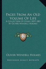 Pages from an Old Volume of Life: A Collection of Essays 1857-1881 by Oliver Wendell Holmes