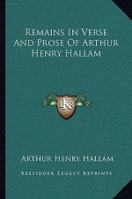 Remains in Verse and Prose of Arthur Henry Hallam