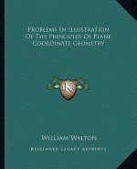 Problems in Illustration of the Principles of Plane Coordinate Geometry