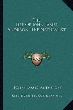 The Life of John James Audubon, the Naturalist