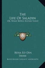 The Life of Saladin: Or, What Befell Sultan Yusuf