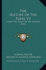 The History Of The Popes V3: From The Close Of The Middle Ages