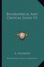 Biographical And Critical Essays V2