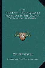 The History Of The Romeward Movement In The Church Of England 1833-1864