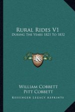Rural Rides V1: During The Years 1821 To 1832