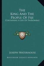 The King and the People of Fiji: Containing a Life of Thakombau