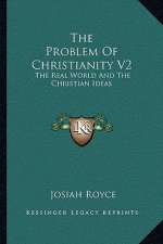 The Problem of Christianity V2: The Real World and the Christian Ideas