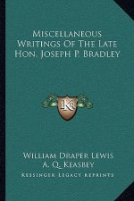 Miscellaneous Writings of the Late Hon. Joseph P. Bradley