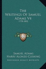 The Writings of Samuel Adams V4: 1778-1802