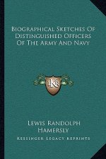 Biographical Sketches of Distinguished Officers of the Army and Navy