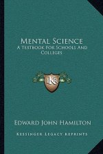 Mental Science: A Textbook for Schools and Colleges