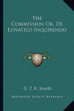 The Commission Or, de Lunatico Inquirendo