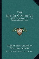 The Life Of Goethe V1: 1749-1788, From Birth To The Return From Italy