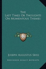 The Last Times or Thoughts on Momentous Themes