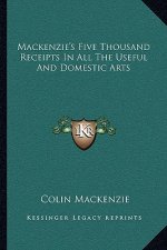 MacKenzie's Five Thousand Receipts in All the Useful and Domestic Arts