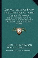 Characteristics from the Writings of John Henry Newman: Being Selections Personal, Historical, Philosophical and Religious from His Various Works