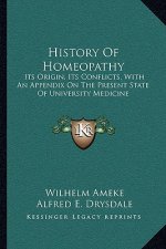 History Of Homeopathy: Its Origin, Its Conflicts, With An Appendix On The Present State Of University Medicine