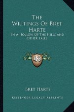 The Writings of Bret Harte: In a Hollow of the Hills and Other Tales