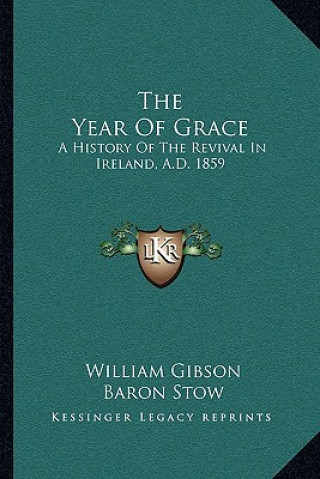 The Year Of Grace: A History Of The Revival In Ireland, A.D. 1859