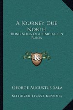 A Journey Due North: Being Notes of a Residence in Russia