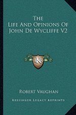The Life and Opinions of John de Wycliffe V2