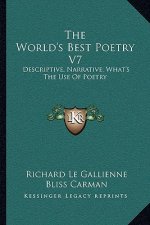 The World's Best Poetry V7: Descriptive, Narrative; What's the Use of Poetry